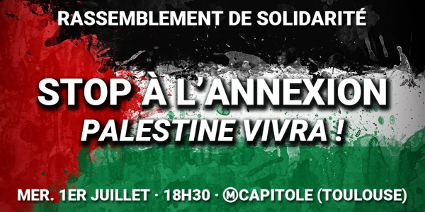 Toulouse. Contre l'annexion de la Cisjordanie, montrons notre soutien dans la rue !