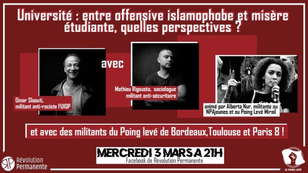 LIVE. "Offensive islamophobe et misère étudiante" M. Rigouste, O. Slaouti et les militants du Poing Levé sur RP le 3 mars !