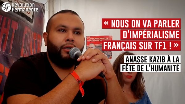 Vidéo. « Nous on va parler d'impérialisme français sur TF1 ! » Anasse Kazib à la fête de l'Humanité