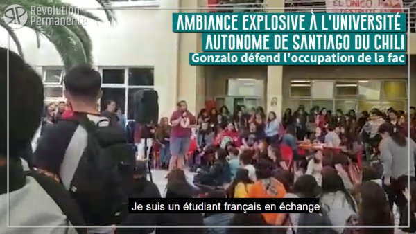 Vidéo. Ambiance explosive à l'université autonome de Santiago du Chili. Gonzalo défend l'occupation